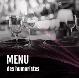Menu des humoristes Cabaret Diner spectacle Paris
